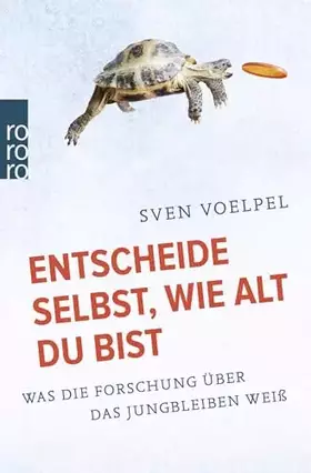 Couverture du produit · Entscheide selbst, wie alt du bist: Was die Forschung über das Jungbleiben weiß