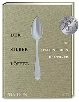 Couverture du produit · Der Silberlöffel – Die italienischen Klassiker: Die Essenz der echten italienischen Küche mit den 170 besten Rezepten aus allen