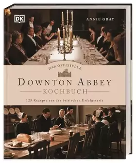Couverture du produit · Das offizielle Downton-Abbey-Kochbuch: 125 Rezepte aus der britischen Erfolgsserie. Das ultimative Kochbuch für alle Downton-Ab
