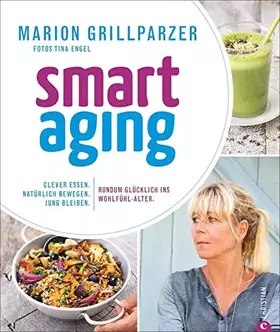 Couverture du produit · Anti-Aging Food: Smart Aging. Der neue Trend! Clever essen. Natürlich bewegen. Jung bleiben. Rundum glücklich ins Wohlfühl-Alte
