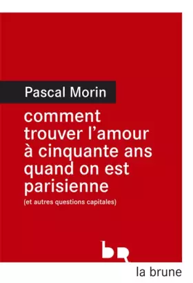 Couverture du produit · Comment trouver l'amour à cinquante ans quand on est parisienne (et autres questions capitales)