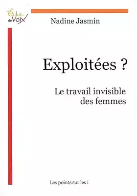 Couverture du produit · Exploitées ? Le travail invisible des femmes