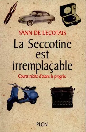 Couverture du produit · La seccotine est irremplaçable : Courts récits d'avant le progrès