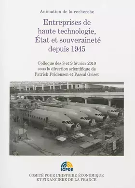 Couverture du produit · ENTREPRISES DE HAUTES TECHNOLOGIES, ÉTAT ET SOUVERAINETÉ DEPUIS 1945: COLLOQUE DES 8 ET 9 FÉVRIER 2010