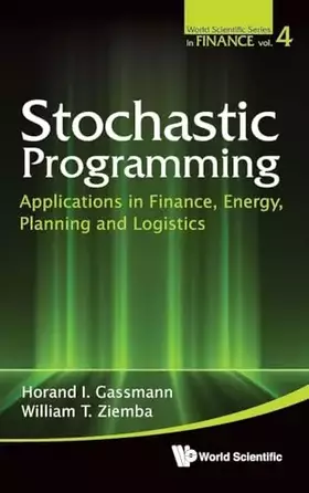 Couverture du produit · STOCHASTIC PROGRAMMING: APPLICATIONS IN FINANCE, ENERGY, PLANNING AND LOGISTICS (World Scientific Series in Finance, 4)