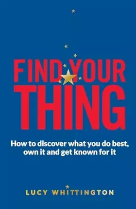 Couverture du produit · Find Your Thing: How to Discover What You Do Best, Own It and Get Known for It
