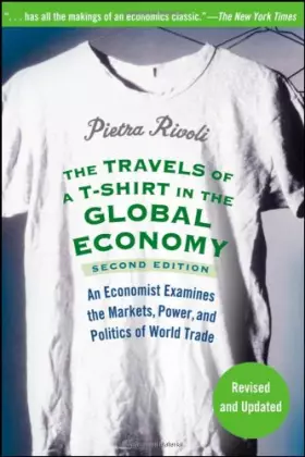 Couverture du produit · The Travels of a T–Shirt in the Global Economy: An Economist Examines the Markets, Power, and Politics of World Trade