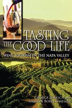 Couverture du produit · Tasting the Good Life: Wine Tourism in the Napa Valley