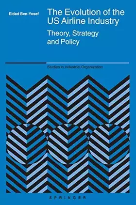 Couverture du produit · The Evolution of the US Airline Industry: Theory, Strategy and Policy (Studies in Industrial Organization, 25)