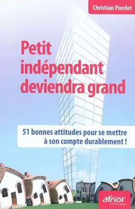 Couverture du produit · Petit indépendant deviendra grand : 50 bonnes attitudes pour se mettre à son compte durablement