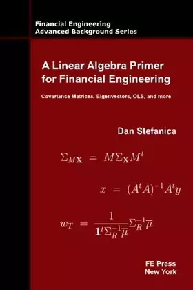 Couverture du produit · A Linear Algebra Primer for Financial Engineering: Covariance Matrices, Eigenvectors, OLS, and more (Financial Engineering Adva