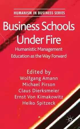 Couverture du produit · Business Schools Under Fire: Humanistic Management Education as the Way Forward (Humanism in Business Series)