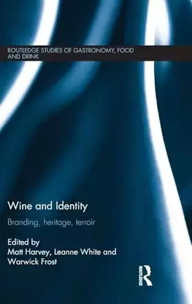 Couverture du produit · Wine and Identity: Branding, Heritage, Terroir (Routledge Studies of Gastronomy, Food and Drink)