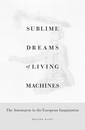 Couverture du produit · Sublime Dreams of Living Machines: The Automaton in the European Imagination