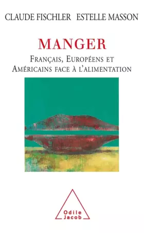 Couverture du produit · Manger : Français, Européens et Américains face à l'alimentation