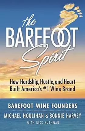 Couverture du produit · The Barefoot Spirit: How Hardship, Hustle, and Heart Built America's 1 Wine Brand