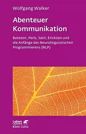 Couverture du produit · Abenteuer Kommunikation (Leben Lernen, Bd. 293): Bateson, Perls, Satir, Erickson und die Anfänge des Neurolinguistischen Progra