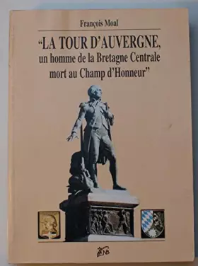 Couverture du produit · La Tour d'Auvergne : Un homme de la Bretagne centrale mort au champ d'honneur