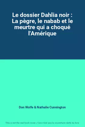 Couverture du produit · Le dossier Dahlia noir : La pègre, le nabab et le meurtre qui a choqué l'Amérique