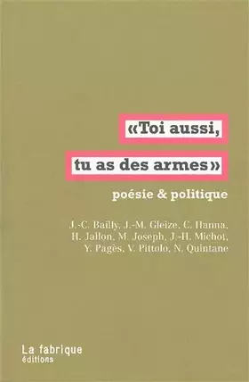 Couverture du produit · Toi aussi, tu as des armes : Poésie & politique