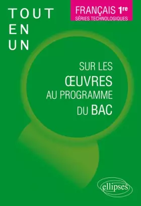 Couverture du produit · Français, Première. Séries technologiques. Tout-en-un sur les oeuvres au programme du bac.