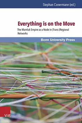 Couverture du produit · Everything Is on the Move: The Mamluk Empire As a Node in Trans-regional Networks