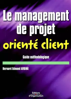 Couverture du produit · Le Management de projet orienté client : Guide méthodologique