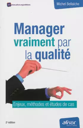 Couverture du produit · MANAGER VRAIMENT PAR LA QUALITE. ENJEUX, METHODES ET ETUDES DE CAS.: ENJEUX, METHODES ET ETUDES DE CAS.