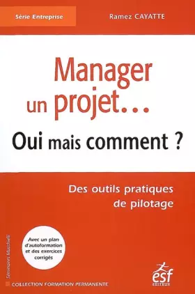 Couverture du produit · Manager un projet... : Oui mais comment ? Des outils pratiques de pilotage