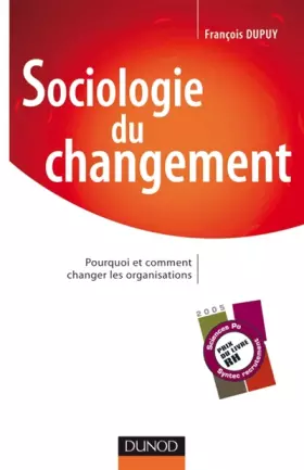 Couverture du produit · Sociologie du changement - Pourquoi et comment changer les organisations: Pourquoi et comment changer les organisations
