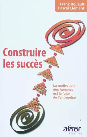 Couverture du produit · Construire les succès: La motivation des hommes est le futur de l'entreprise.