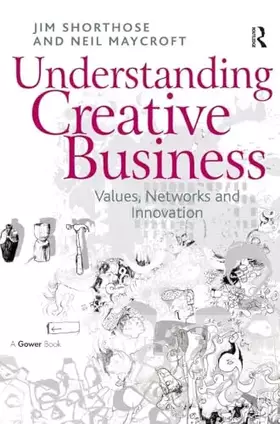 Couverture du produit · Understanding Creative Business: Values, Networks and Innovation (Gower Applied Research)