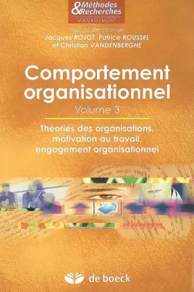 Couverture du produit · Comportement organisationnel : Volume 3, Théories des organisations, motivation au travail, engagement organisationnel