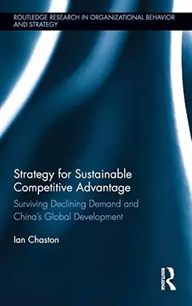 Couverture du produit · Strategy for Sustainable Competitive Advantage: Surviving Declining Demand and China's Global Development (Routledge Research i