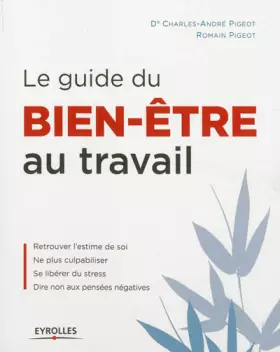 Couverture du produit · Le guide du bien-être au travail : Retrouvez l'estime de soi, Ne plus culpabiliser, Se libérer du stress, Dire non aux pensées