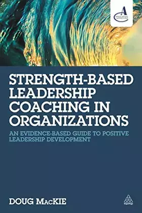 Couverture du produit · Strength-Based Leadership Coaching in Organizations: An Evidence-Based Guide to Positive Leadership Development