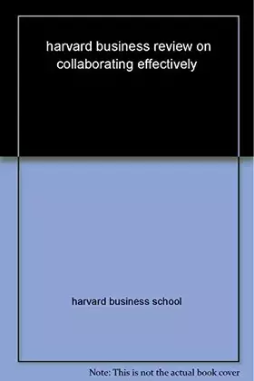 Couverture du produit · Harvard Business Review on Collaborating Effectively (Harvard Business Review Paperback Series)