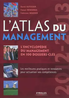Couverture du produit · L'Atlas du management 2012-2013 : L'encyclopédie du management en 100 dossiers-clés. Les meilleures pratiques et tendances pour