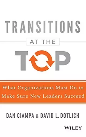 Couverture du produit · Transitions at the Top: What Organizations Must Do to Make Sure New Leaders Succeed