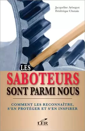 Couverture du produit · Les saboteurs sont parmi nous: Comment les reconnaître, s'en protéger et s'en inspirer