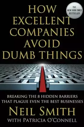 Couverture du produit · How Excellent Companies Avoid Dumb Things: Breaking the 8 Hidden Barriers that Plague Even the Best Businesses