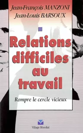 Couverture du produit · Relations difficiles au travail : Rompre le cercle vicieux