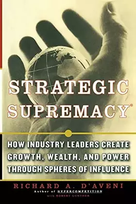 Couverture du produit · Strategic Supremacy: How Industry Leaders Create Growth, Wealth, and Power through Spheres of Influence