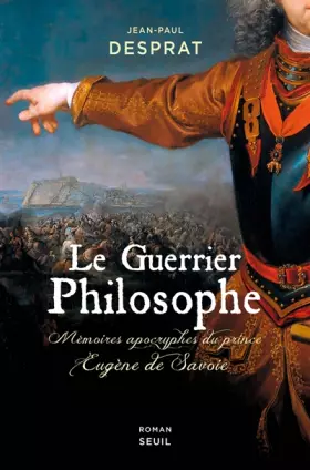 Couverture du produit · Le Guerrier philosophe: Mémoires apocryphes du prince Eugène de Savoie