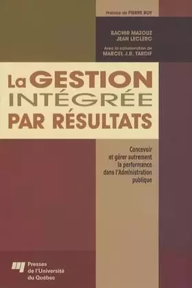 Couverture du produit · La gestion intégrée par résultats: Concevoir et gérer autrement la performance dans l'Administration publique