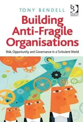 Couverture du produit · Building Anti-Fragile Organisations: Risk, Opportunity and Governance in a Turbulent World