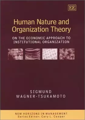 Couverture du produit · Human Nature and Organization Theory: On the Economic Approach to Institutional Organization (New Horizons in Management series