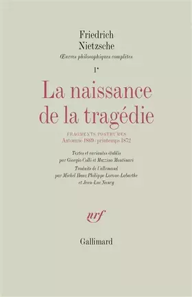 Couverture du produit · Œuvres philosophiques complètes, I, 1 : La Naissance de la tragédie / Fragments posthumes (Automne 1869 - Printemps 1872)