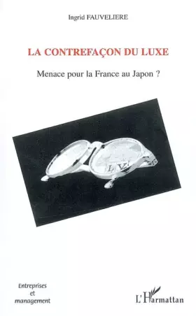 Couverture du produit · La contrefaçon du luxe : menace pour la France au Japon ?