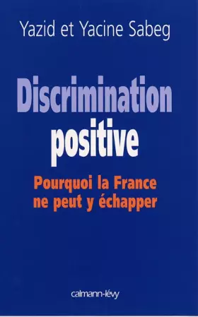 Couverture du produit · Discrimination positive : Pourquoi la France ne peut y échapper